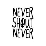 Nevershoutnever!