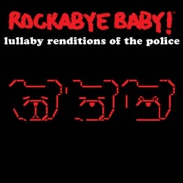 The Police Lullaby Renditions CD - Full Length